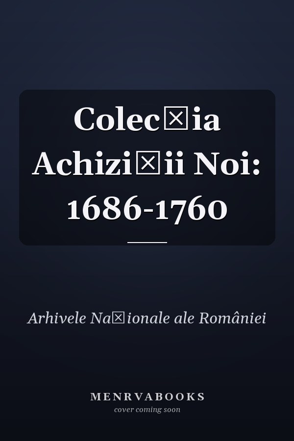 Colecția Achiziții Noi: 1686-1760