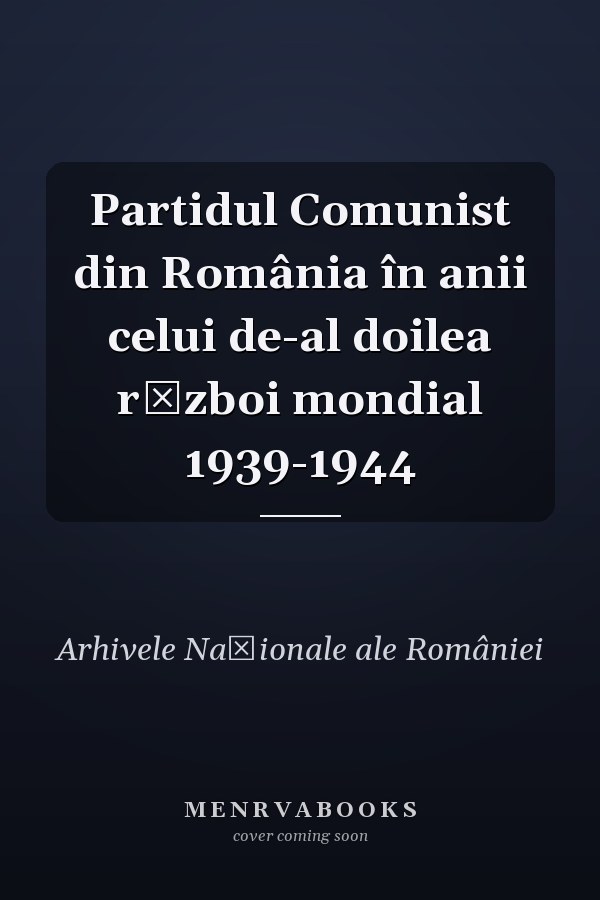 Partidul Comunist din România în anii celui de-al doilea război mondial 1939-1944
