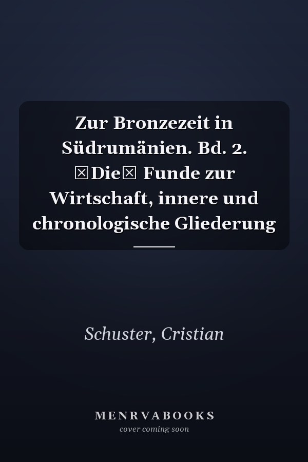 Zur Bronzezeit in Südrumänien. Bd. 2. Die Funde zur Wirtschaft, innere und chronologische Gliederung