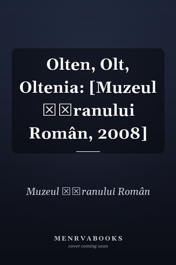 Olten, Olt, Oltenia: [Muzeul Ţăranului Român, 2008]