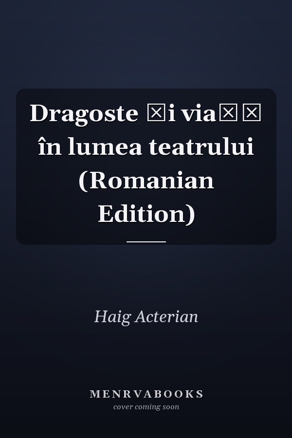 Dragoste și viață în lumea teatrului (Romanian Edition)
