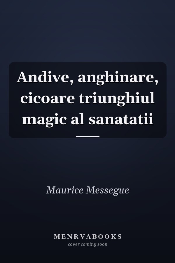 Andive, anghinare, cicoare triunghiul magic al sanatatii