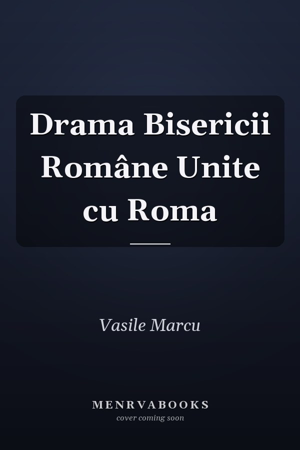 Drama Bisericii Române Unite cu Roma