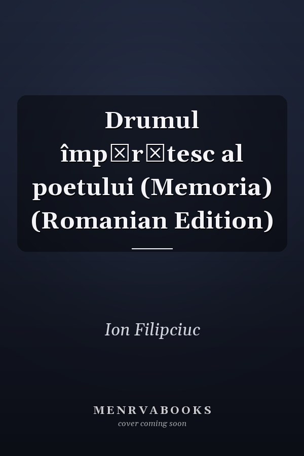 Drumul împărătesc al poetului (Memoria) (Romanian Edition)