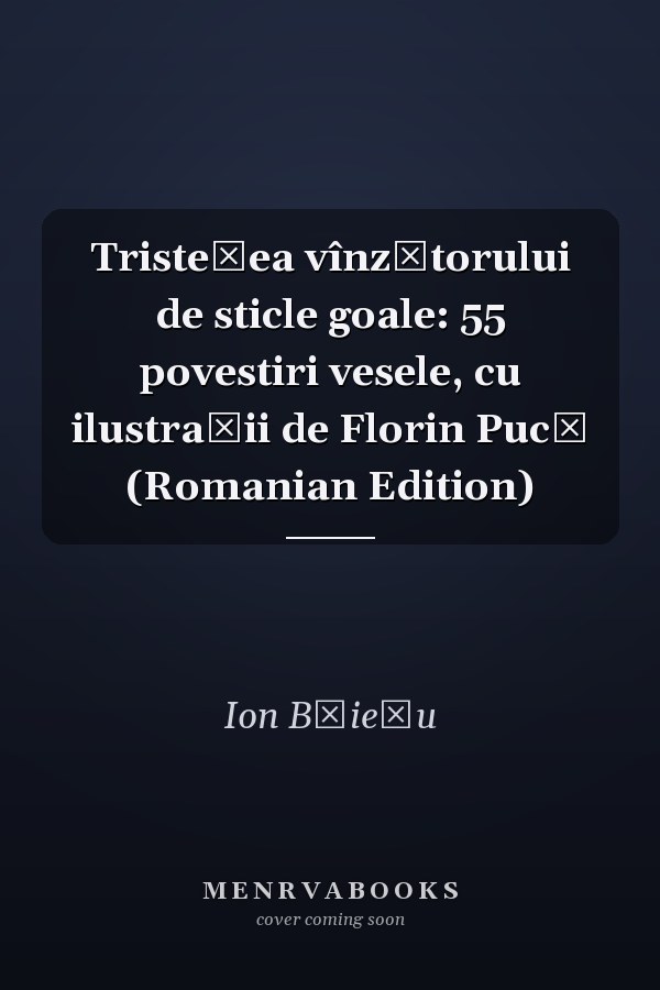 Tristețea vînzătorului de sticle goale: 55 povestiri vesele, cu ilustrații de Florin Pucă (Romanian Edition)