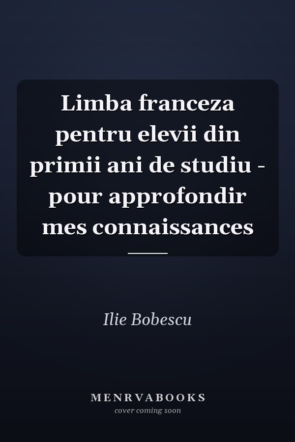 Limba franceza pentru elevii din primii ani de studiu - pour approfondir mes connaissances