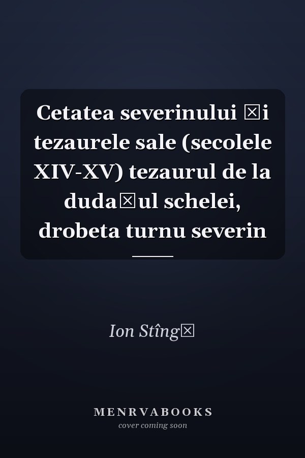 Cetatea severinului și tezaurele sale (secolele XIV-XV) tezaurul de la dudașul schelei, drobeta turnu severin