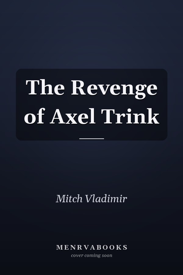 The Revenge of Axel Trink