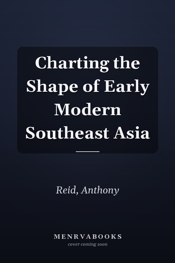 Charting the Shape of Early Modern Southeast Asia