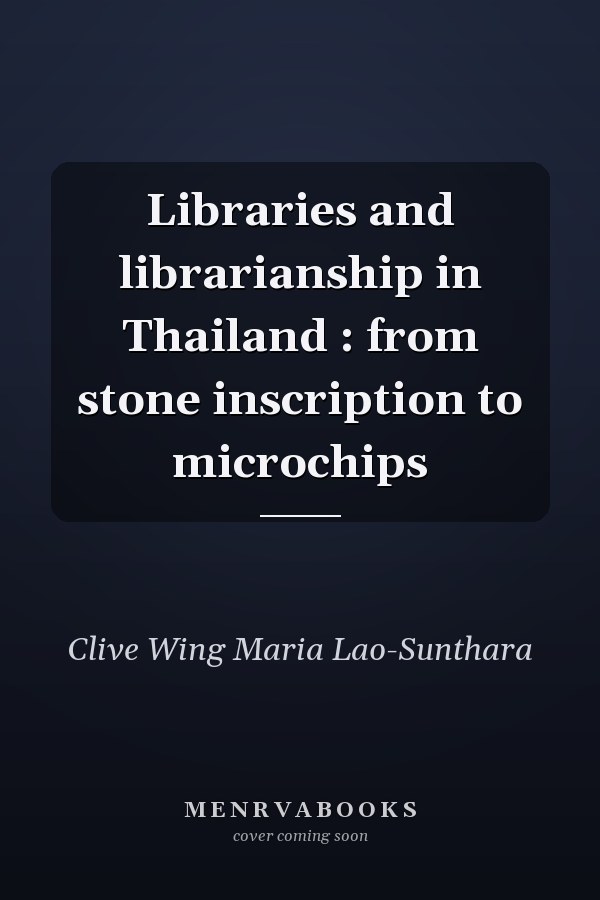 Libraries and librarianship in Thailand : from stone inscription to microchips