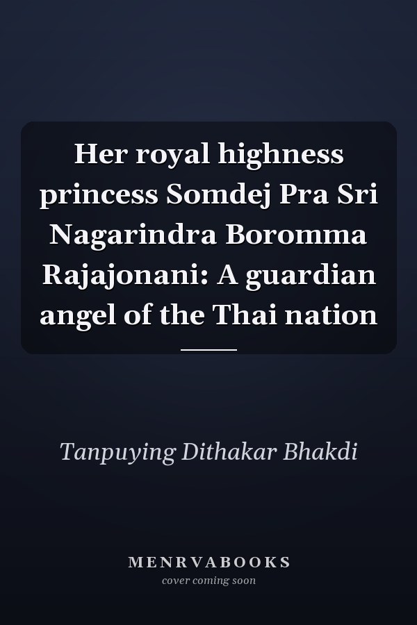 Her royal highness princess Somdej Pra Sri Nagarindra Boromma Rajajonani: A guardian angel of the Thai nation