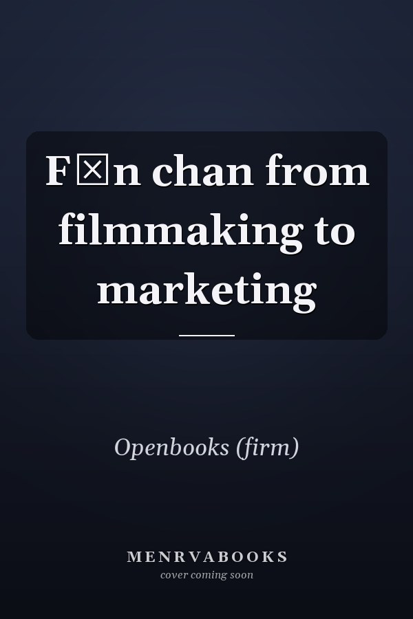 Fǣn chan from filmmaking to marketing