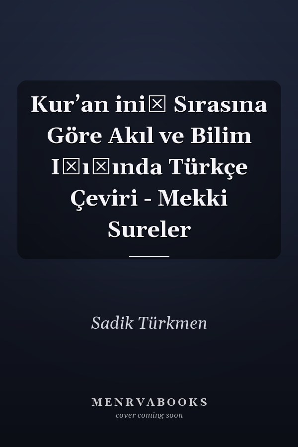 Kurʼan iniş Sırasına Göre Akıl ve Bilim Işığında Türkçe Çeviri - Mekki Sureler
