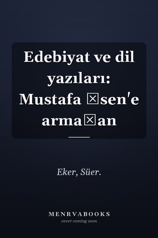 Edebiyat ve dil yazıları: Mustafa İsen'e armağan