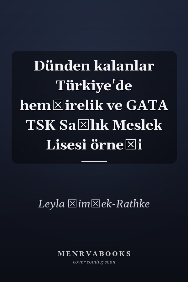 Dünden kalanlar Türkiye'de hemşirelik ve GATA TSK Sağlık Meslek Lisesi örneği