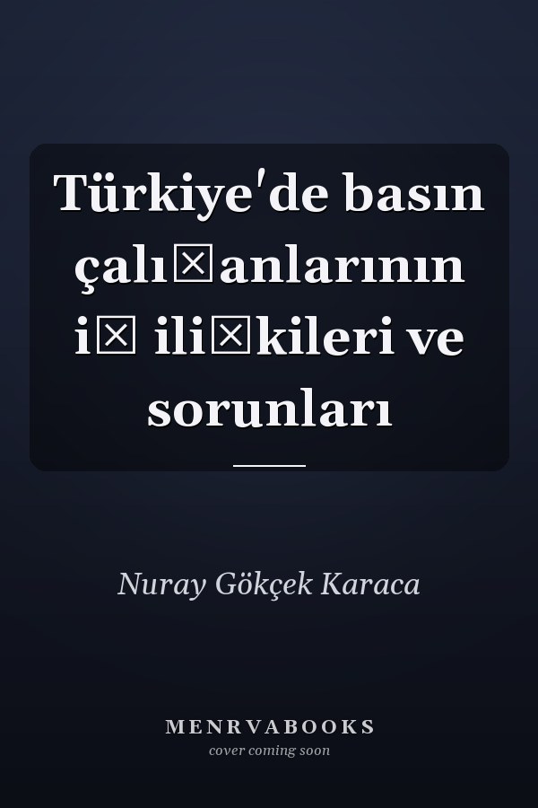 Türkiye'de basın çalışanlarının iş ilişkileri ve sorunları