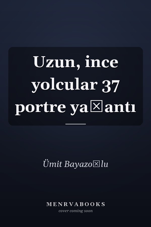 Uzun, ince yolcular 37 portre yaşantı