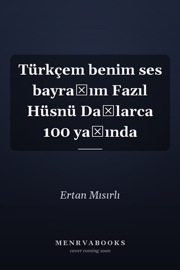 Türkçem benim ses bayrağım Fazıl Hüsnü Dağlarca 100 yaşında