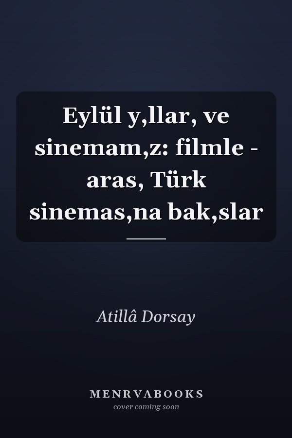 Eylül y,llar, ve sinemam,z: filmle - aras, Türk sinemas,na bak,slar