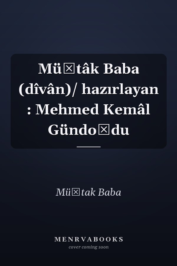 Müştâk Baba (dîvân)/ hazırlayan : Mehmed Kemâl Gündoğdu