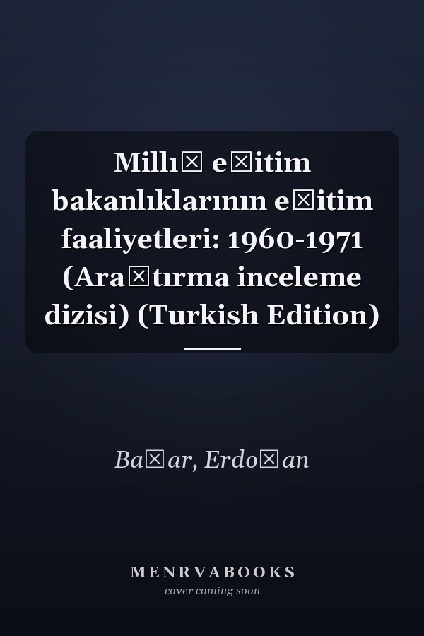 Millı̂ eğitim bakanlıklarının eğitim faaliyetleri: 1960-1971 (Araştırma inceleme dizisi) (Turkish Edition)