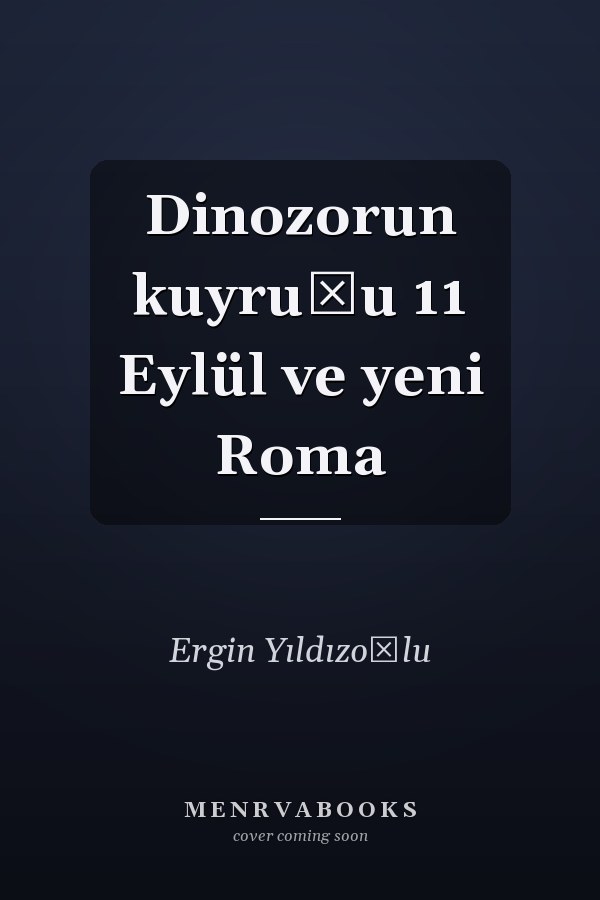 Dinozorun kuyruǧu 11 Eylül ve yeni Roma