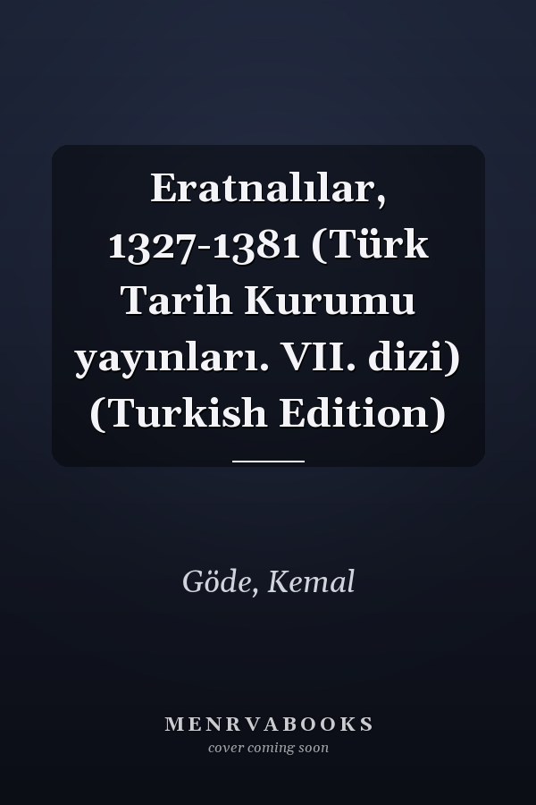 Eratnalılar, 1327-1381 (Türk Tarih Kurumu yayınları. VII. dizi) (Turkish Edition)