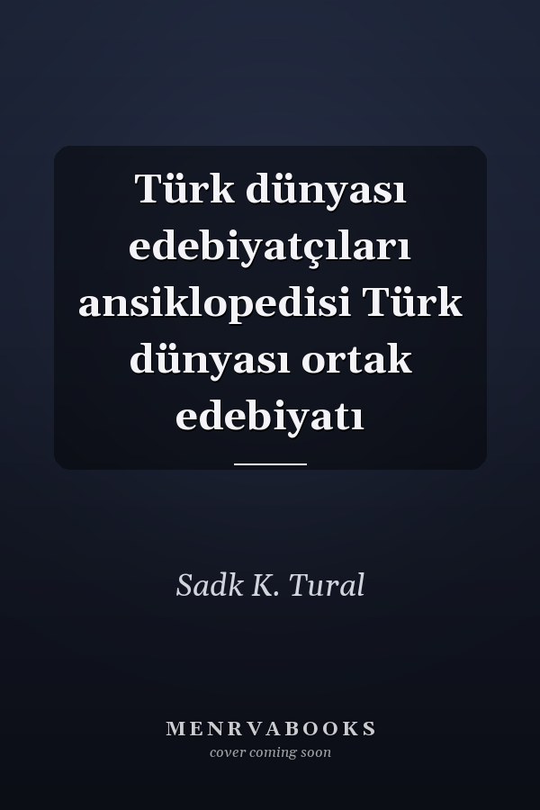 Türk dünyası edebiyatçıları ansiklopedisi Türk dünyası ortak edebiyatı