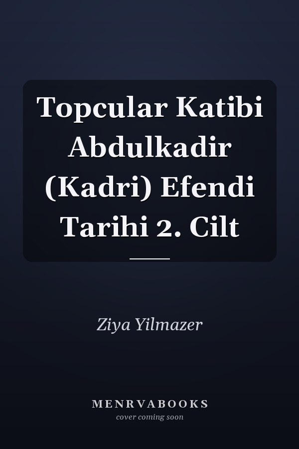 Topcular Katibi Abdulkadir (Kadri) Efendi Tarihi 2. Cilt