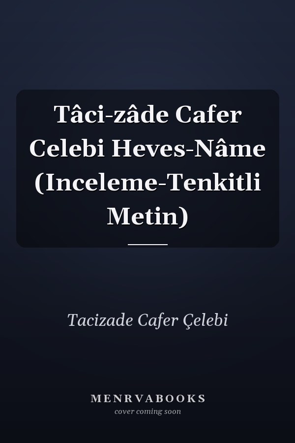 Tâci-zâde Cafer Celebi Heves-Nâme (Inceleme-Tenkitli Metin)