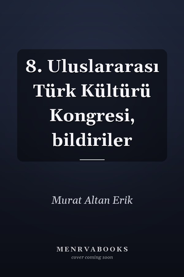 8. Uluslararası Türk Kültürü Kongresi, bildiriler