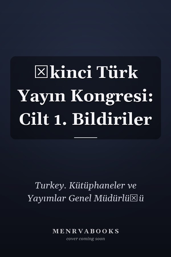 İkinci Türk Yayın Kongresi: Cilt 1. Bildiriler