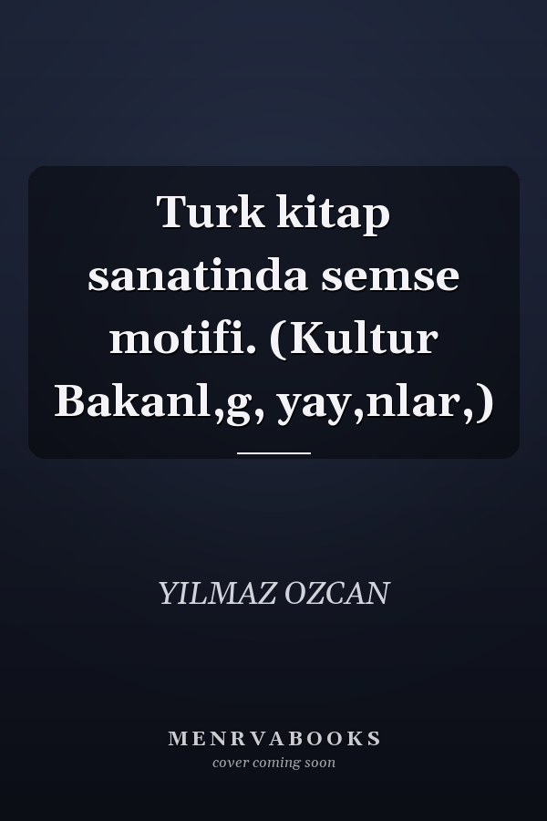 Turk kitap sanatinda semse motifi. (Kultur Bakanl,g, yay,nlar,)