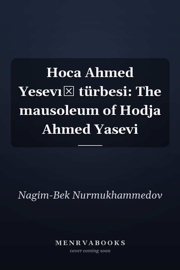 Hoca Ahmed Yesevı̂ türbesi: The mausoleum of Hodja Ahmed Yasevi
