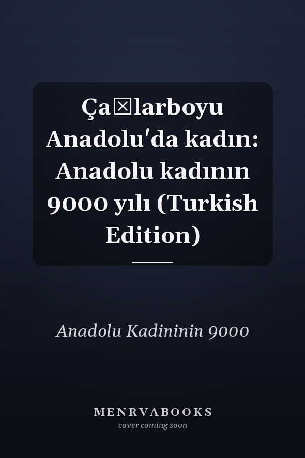 Çağlarboyu Anadolu'da kadın: Anadolu kadının 9000 yılı (Turkish Edition)
