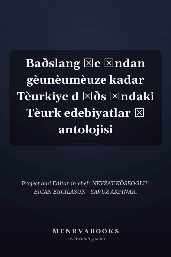 Baðslang ̧c ̧ndan gèunèumèuze kadar Tèurkiye d ̧ðs ̧ndaki Tèurk edebiyatlar ̧ antolojisi