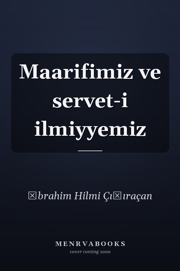 Maarifimiz ve servet-i ilmiyyemiz