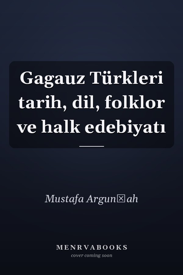 Gagauz Türkleri tarih, dil, folklor ve halk edebiyatı
