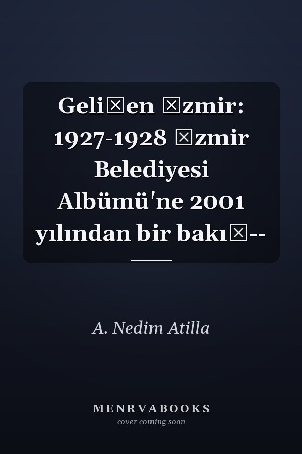 Gelişen İzmir: 1927-1928 İzmir Belediyesi Albümü'ne 2001 yılından bir bakış--