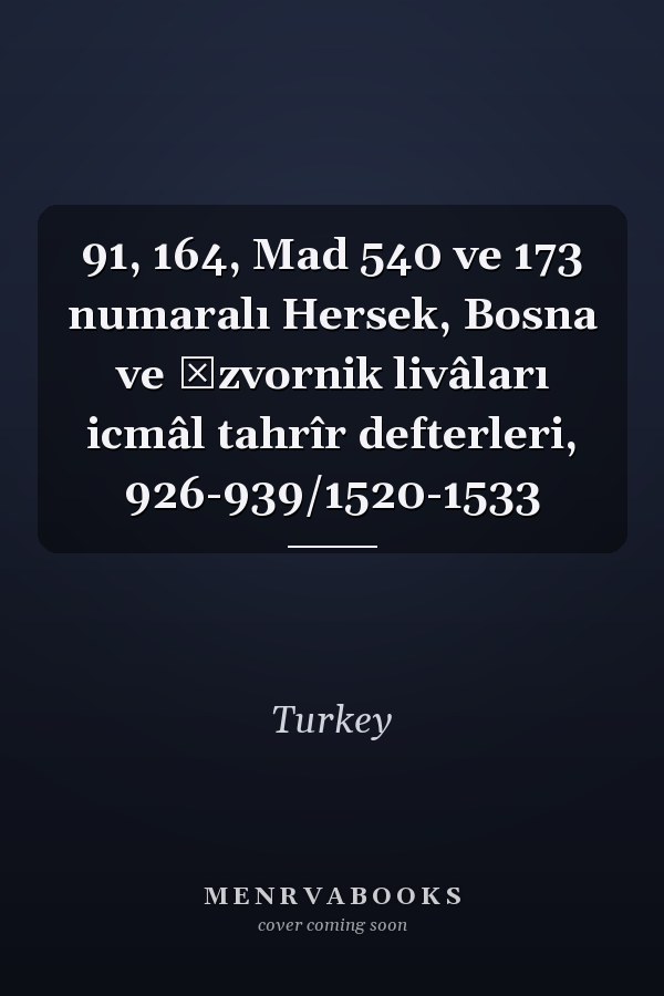 91, 164, Mad 540 ve 173 numaralı Hersek, Bosna ve İzvornik livâları icmâl tahrîr defterleri, 926-939/1520-1533