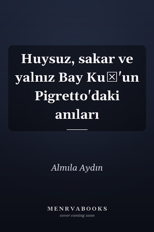 Huysuz, sakar ve yalnız Bay Kuş'un Pigretto'daki anıları