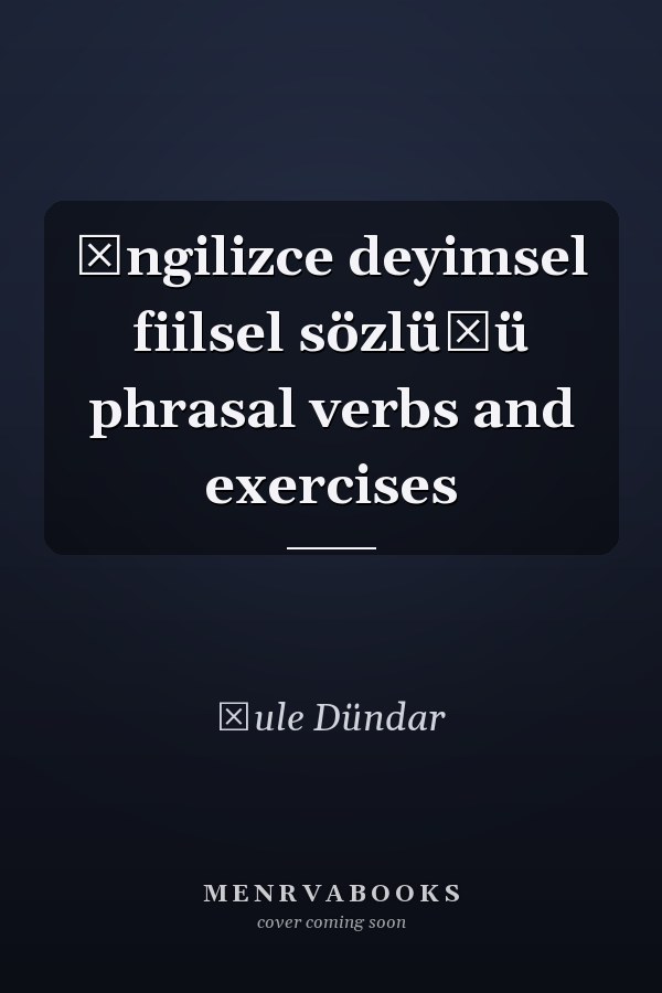 İngilizce deyimsel fiilsel sözlüğü phrasal verbs and exercises
