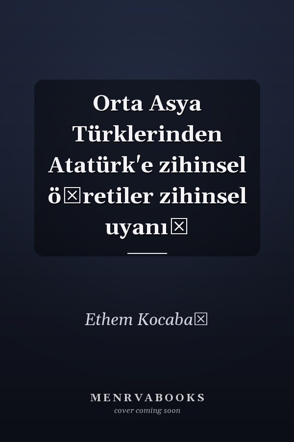 Orta Asya Türklerinden Atatürk'e zihinsel öğretiler zihinsel uyanış
