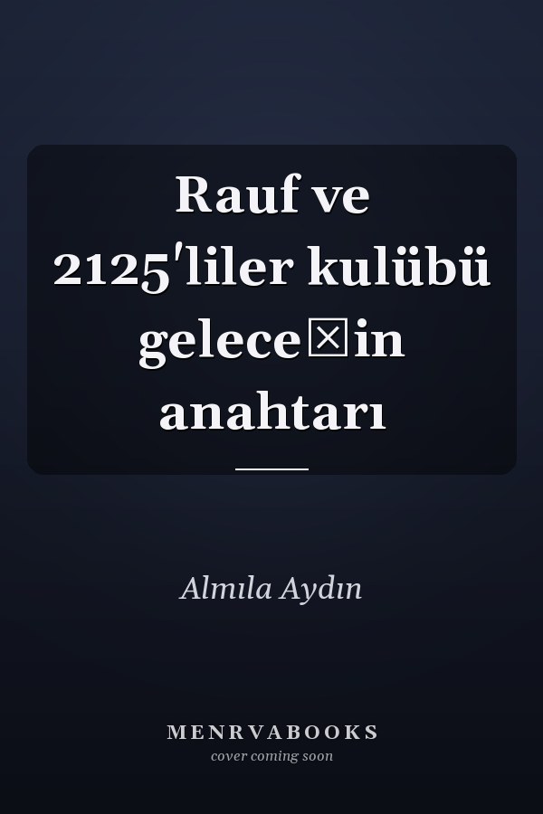 Rauf ve 2125'liler kulübü geleceğin anahtarı
