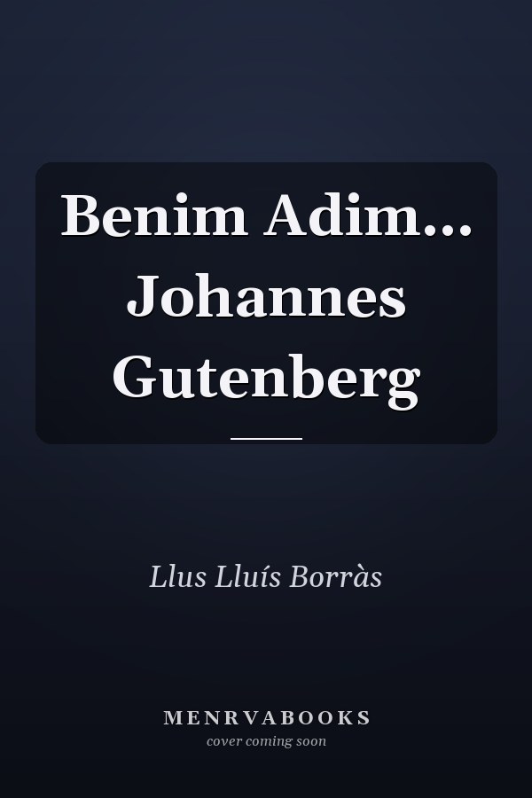 Benim Adim... Johannes Gutenberg