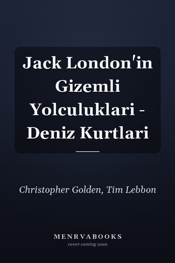 Jack London'in Gizemli Yolculuklari - Deniz Kurtlari