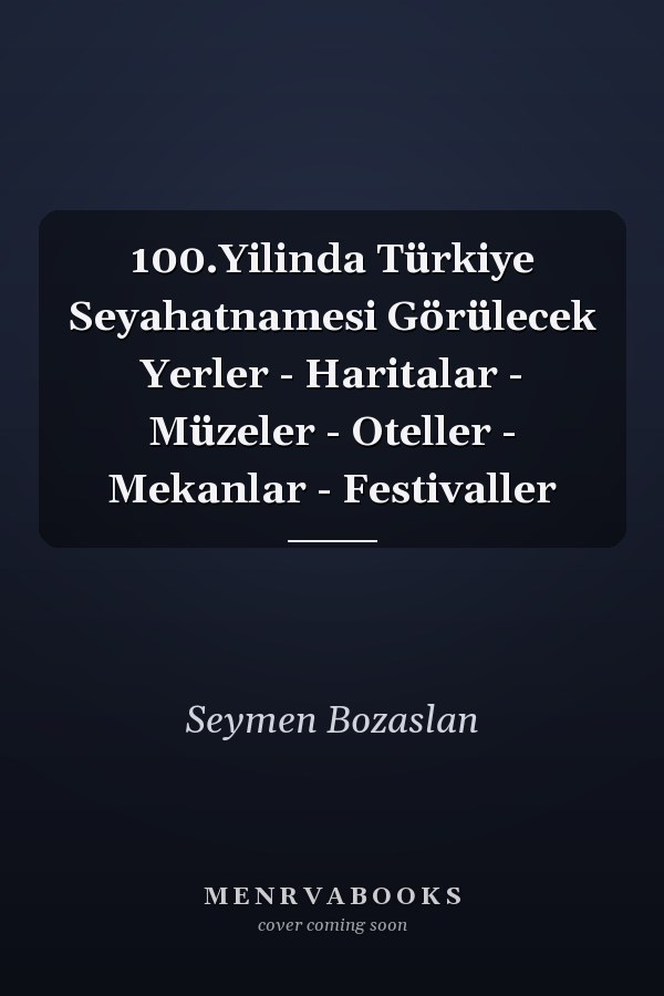 100.Yilinda Türkiye Seyahatnamesi Görülecek Yerler - Haritalar - Müzeler - Oteller - Mekanlar - Festivaller