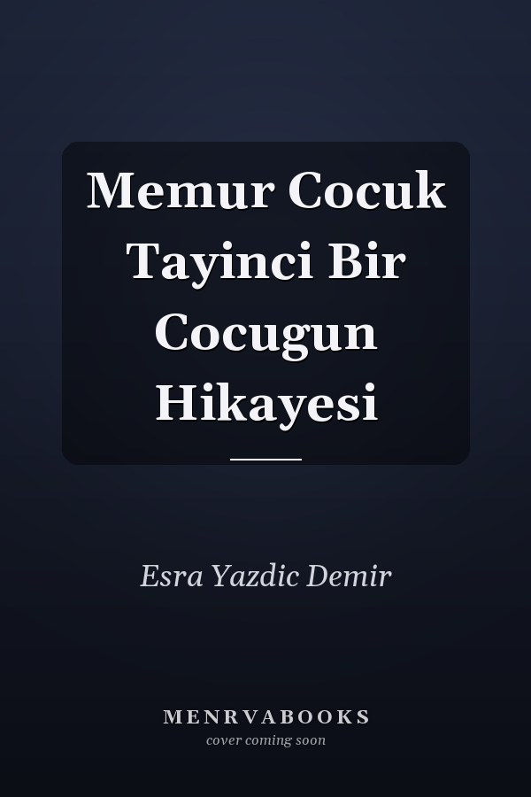 Memur Cocuk Tayinci Bir Cocugun Hikayesi