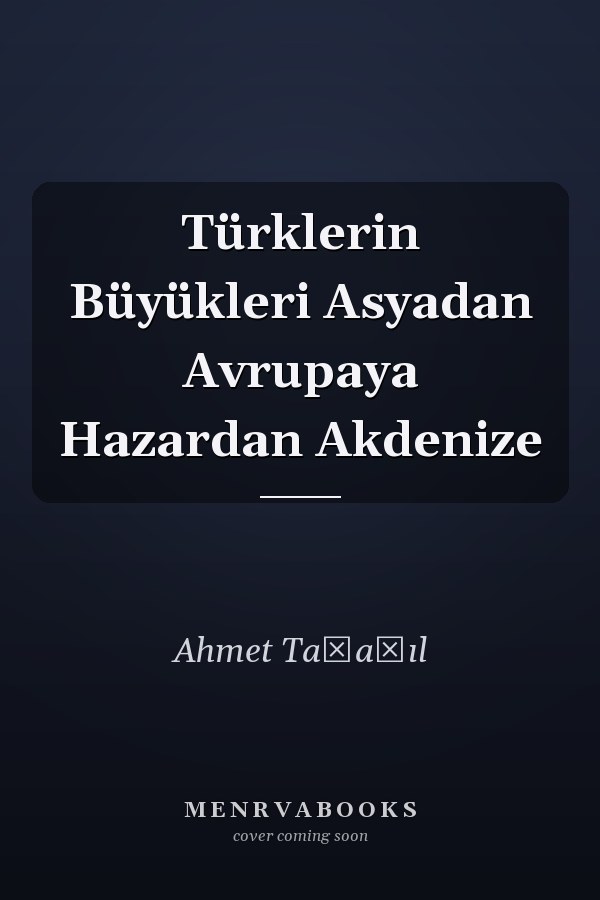 Türklerin Büyükleri Asyadan Avrupaya Hazardan Akdenize