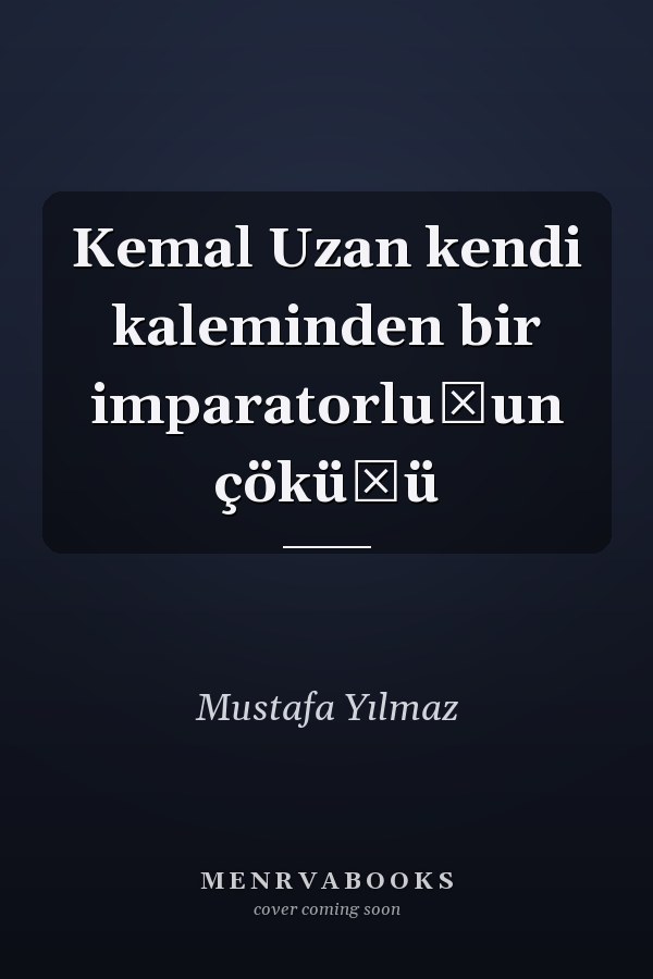 Kemal Uzan kendi kaleminden bir imparatorluğun çöküşü